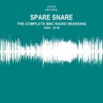 Spare Snare - The Complete BBC Radio Sessions 1995 - 2018 (Chute Records)