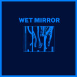 Wet Mirror - Wet Mirror (Self Released)