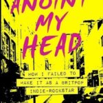 Andy Macleod - Anoint My Head: How I Failed To Make It As A Britpop Indie Rock Star (Pointy Books)