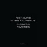 NEWS: Nick Cave & The Bad Seeds announce B-Sides & Rarities Part II collection