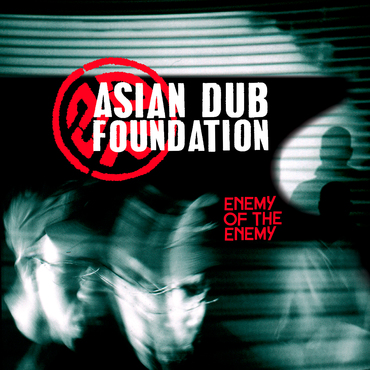 Asian Dub Foundation - Enemy Of The Enemy; Tank (Rinse It Out, Re-issues) 1