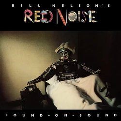Bill Nelson's Red Noise - Sound-On-Sound (Deluxe Edition, Esoteric Recordings)